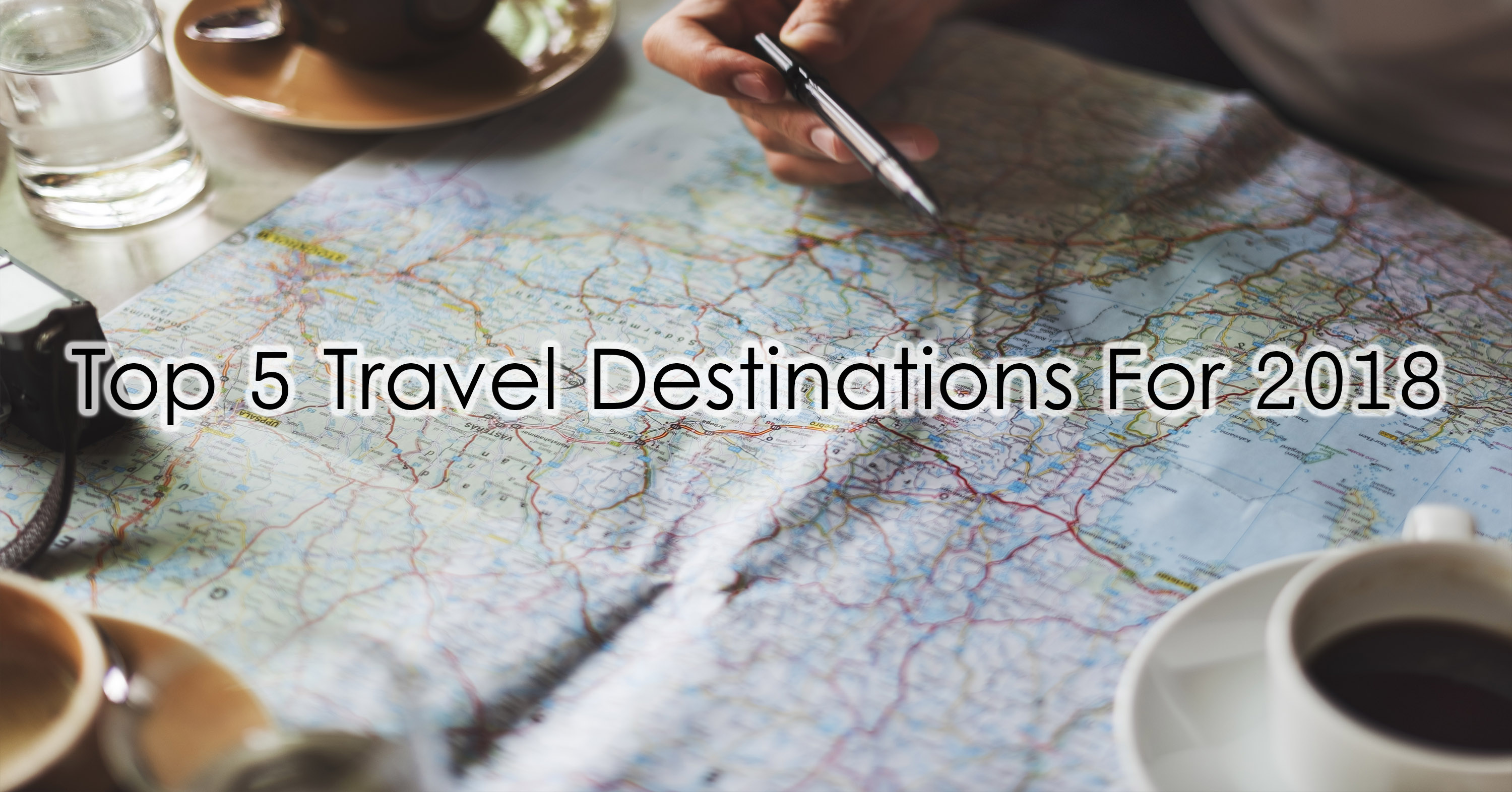 Top 5 Travel Destinations For 2018